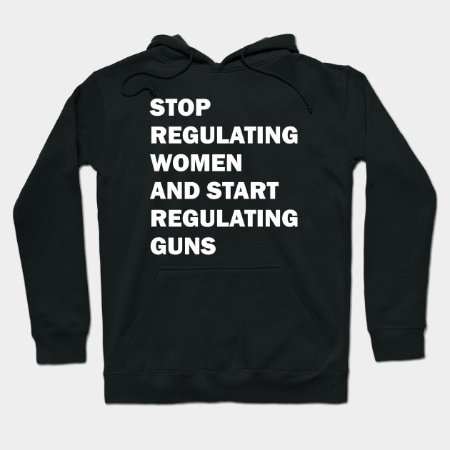 Stop regulating women and start regulating guns Hoodie by valentinahramov